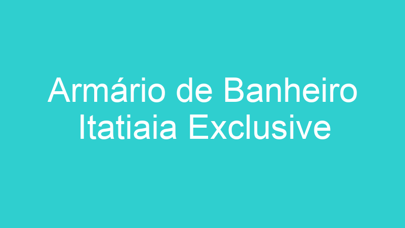 Armário de Banheiro Itatiaia Exclusive
