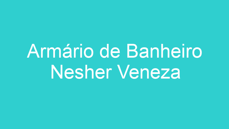 Armário de Banheiro Nesher Veneza