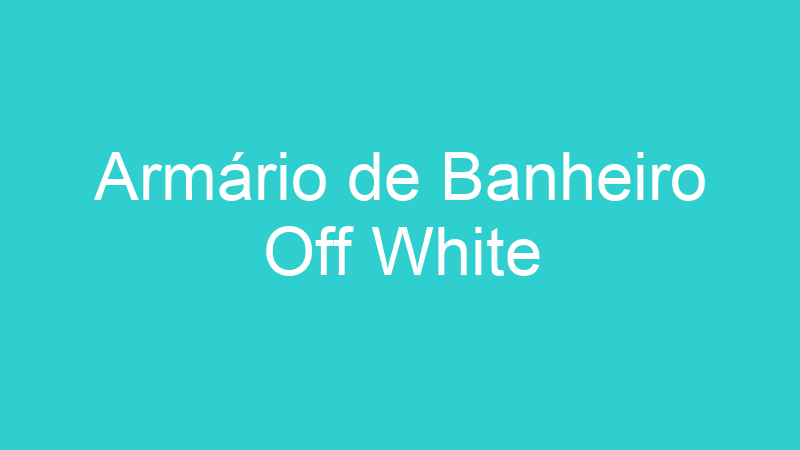 Armário de Banheiro Off White