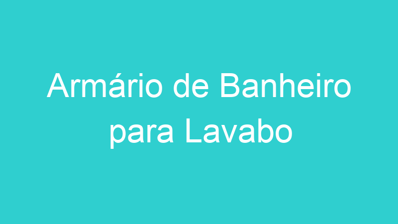 Armário de Banheiro para Lavabo
