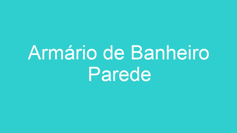 Armário de Banheiro Parede