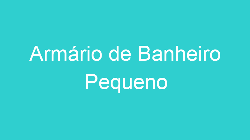 Armário de Banheiro Pequeno