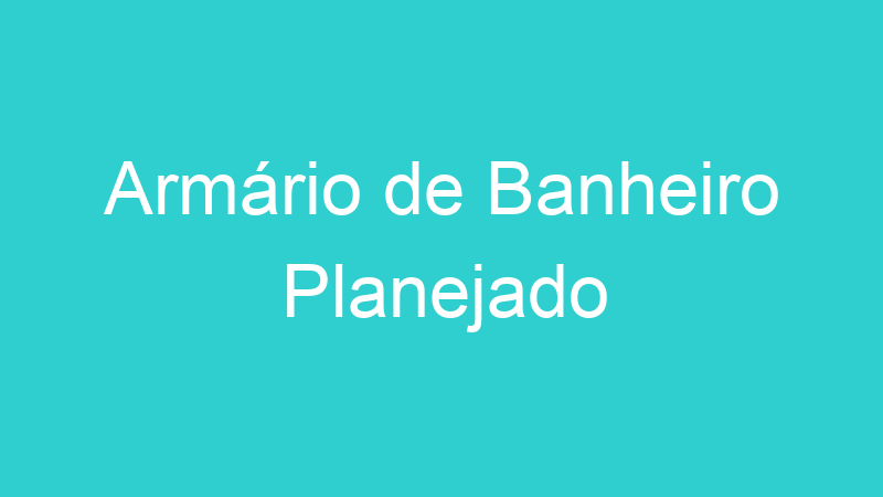 Armário de Banheiro Planejado