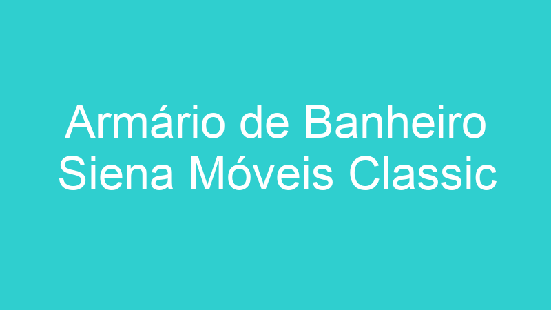 Armário de Banheiro Siena Móveis Classic