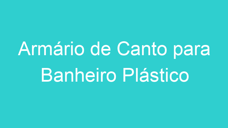 Armário de Canto para Banheiro Plástico