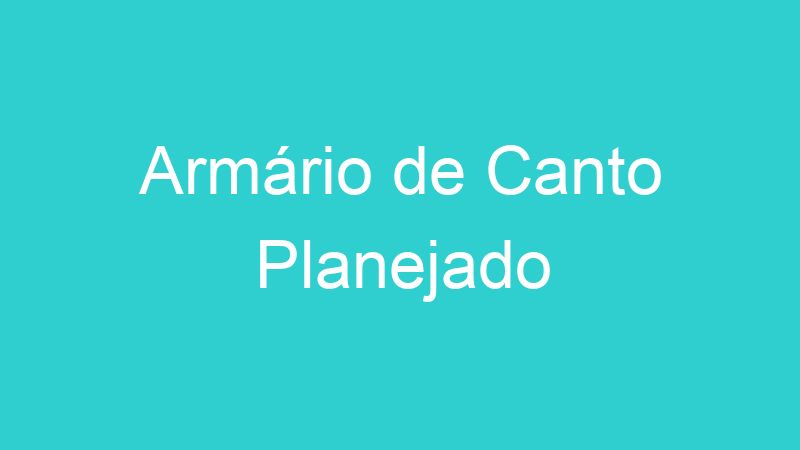 Armário de Canto Planejado