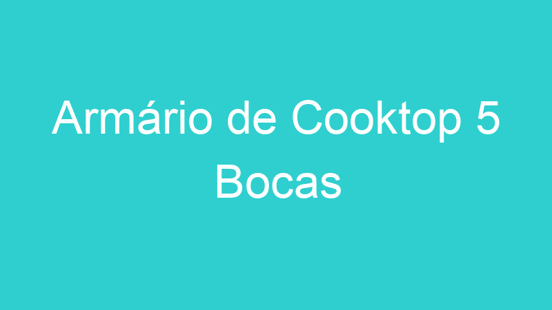 Armário de Cooktop 5 Bocas