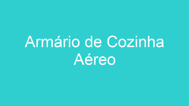Armário de Cozinha Aéreo