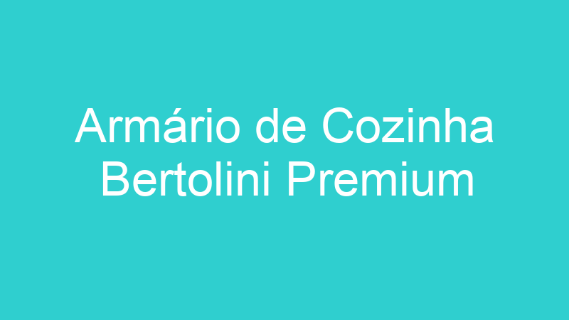Armário de Cozinha Bertolini Premium