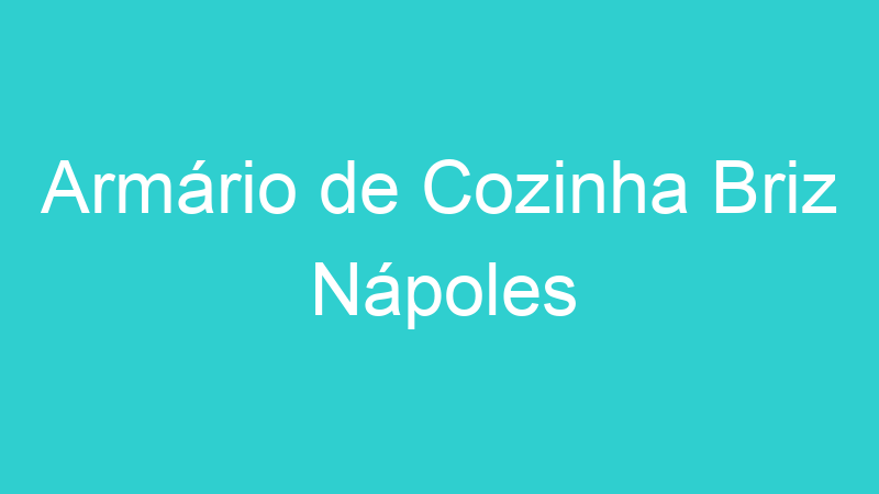 Armário de Cozinha Briz Nápoles