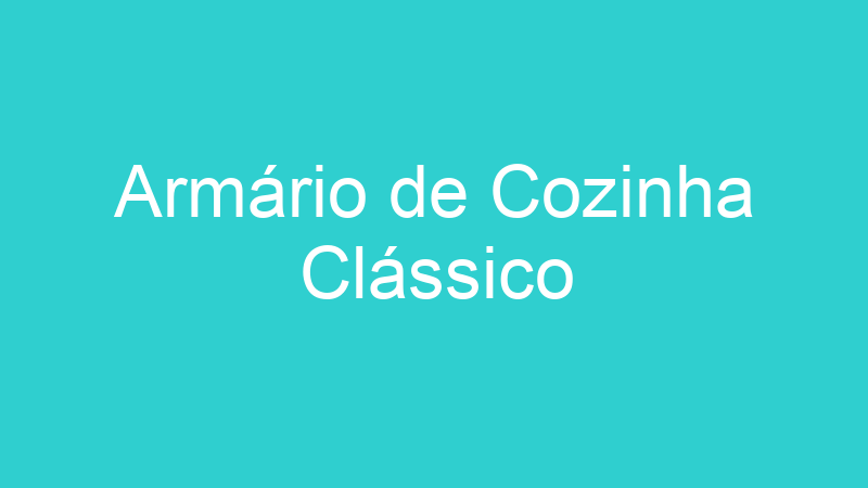 Armário de Cozinha Clássico