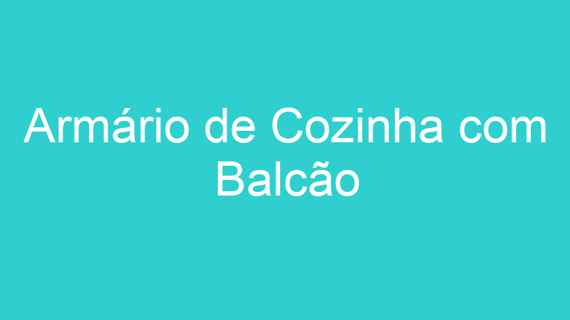 Armário de Cozinha com Balcão
