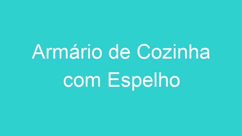 Armário de Cozinha com Espelho