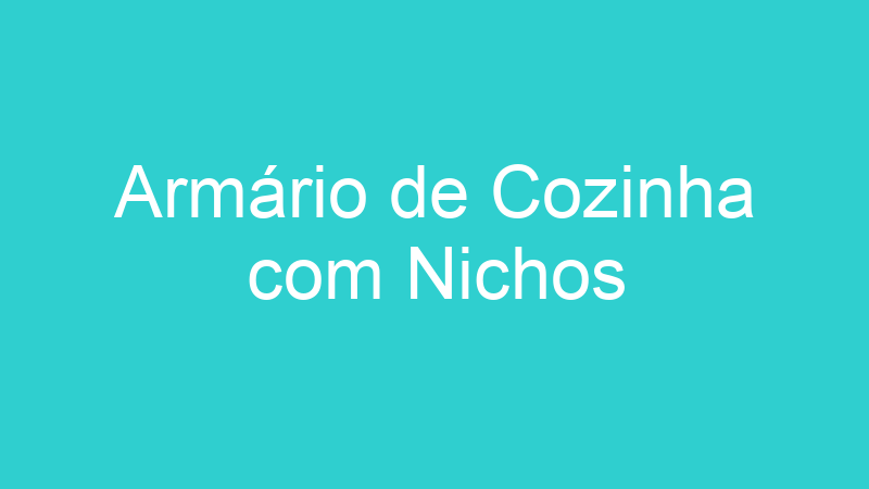 Armário de Cozinha com Nichos