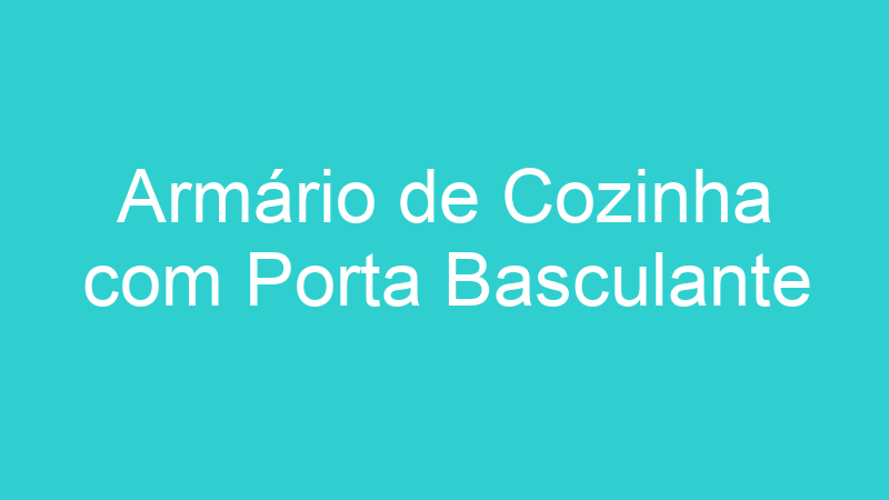 Armário de Cozinha com Porta Basculante