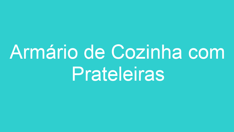 Armário de Cozinha com Prateleiras