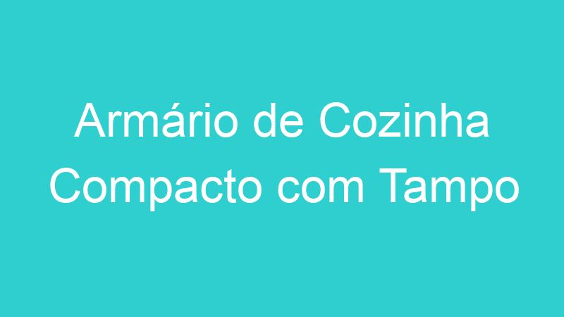 Armário de Cozinha Compacto com Tampo