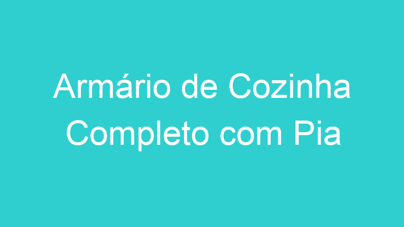 Armário de Cozinha Completo com Pia