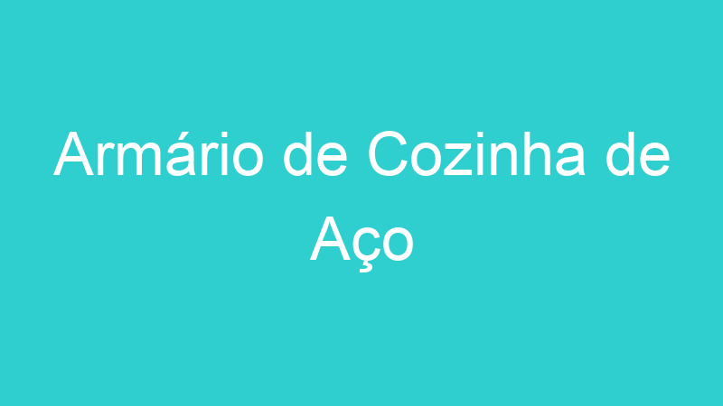 Armário de Cozinha de Aço