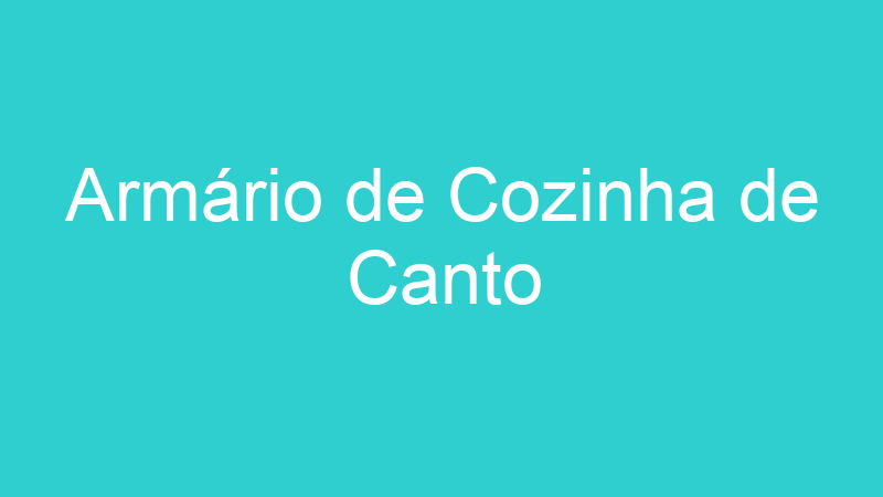 Armário de Cozinha de Canto