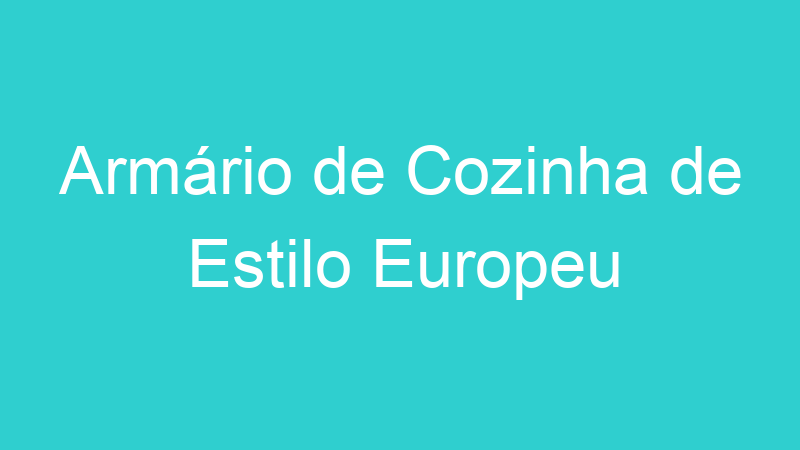 Armário de Cozinha de Estilo Europeu