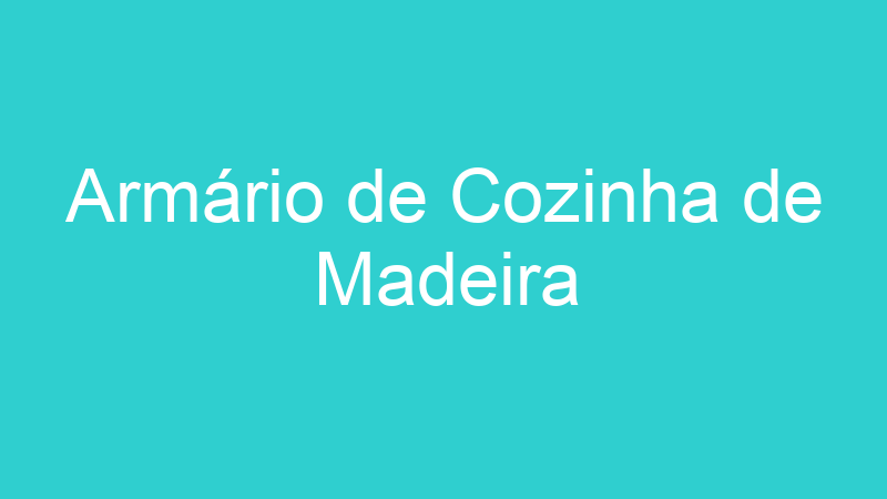 Armário de Cozinha de Madeira