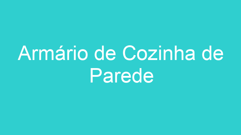 Armário de Cozinha de Parede