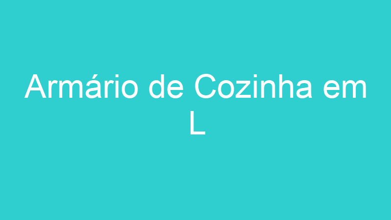 Armário de Cozinha em L