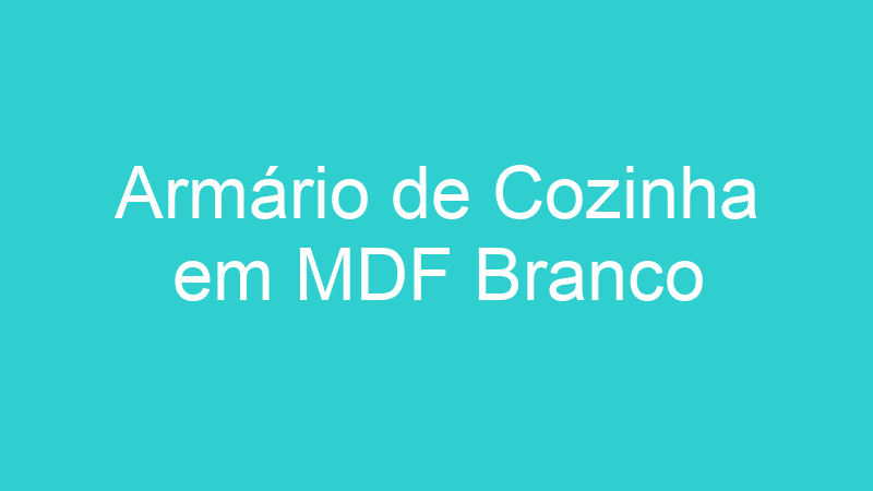 Armário de Cozinha em MDF Branco