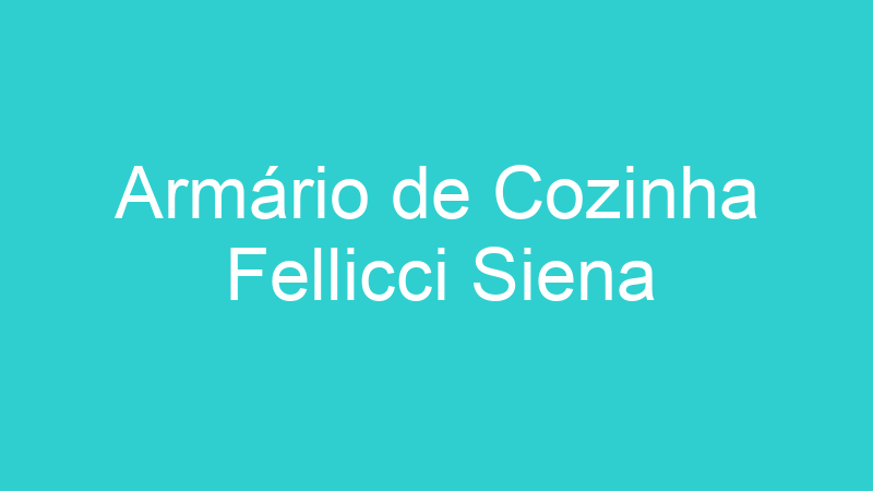 Armário de Cozinha Fellicci Siena