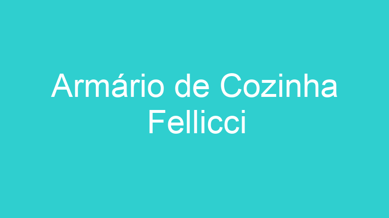 Armário de Cozinha Fellicci