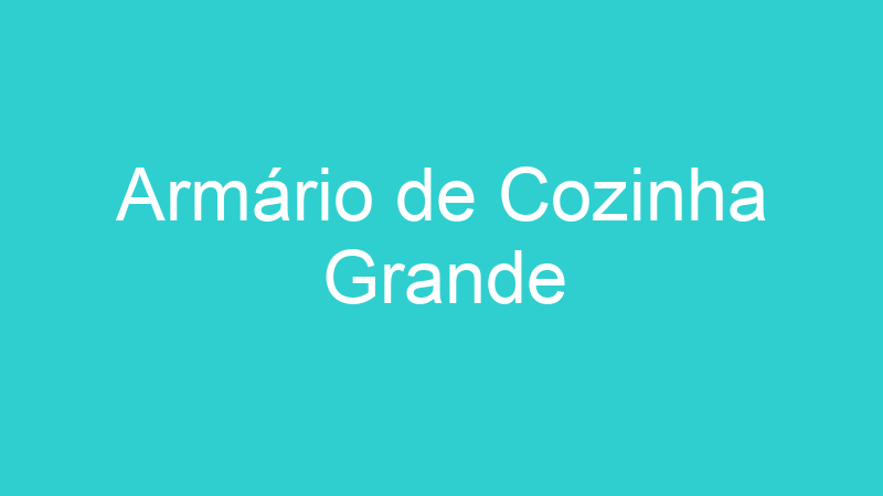 Armário de Cozinha Grande