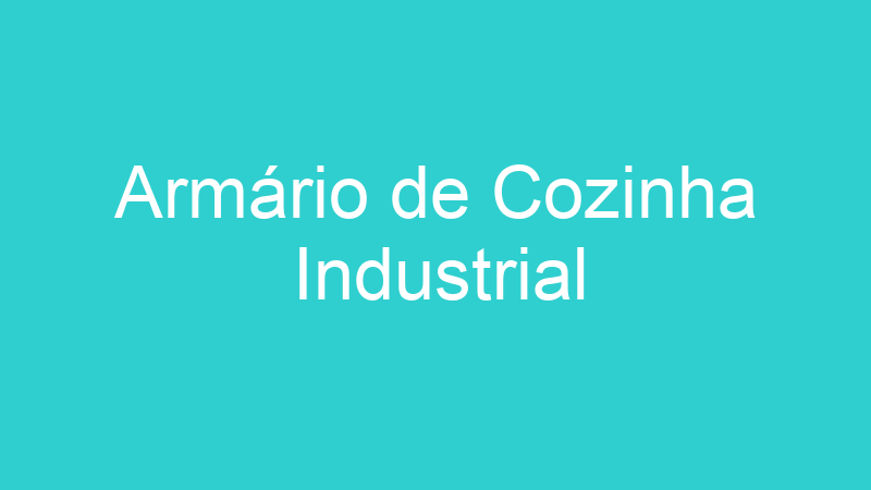 Armário de Cozinha Industrial