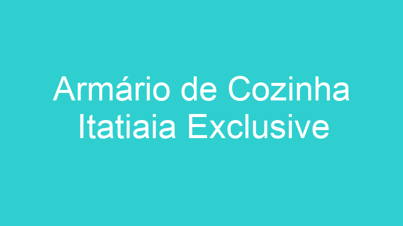 Armário de Cozinha Itatiaia Exclusive