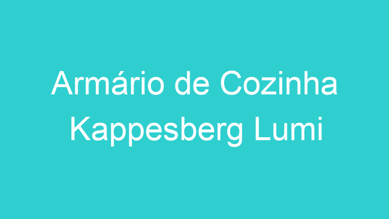 Armário de Cozinha Kappesberg Lumi