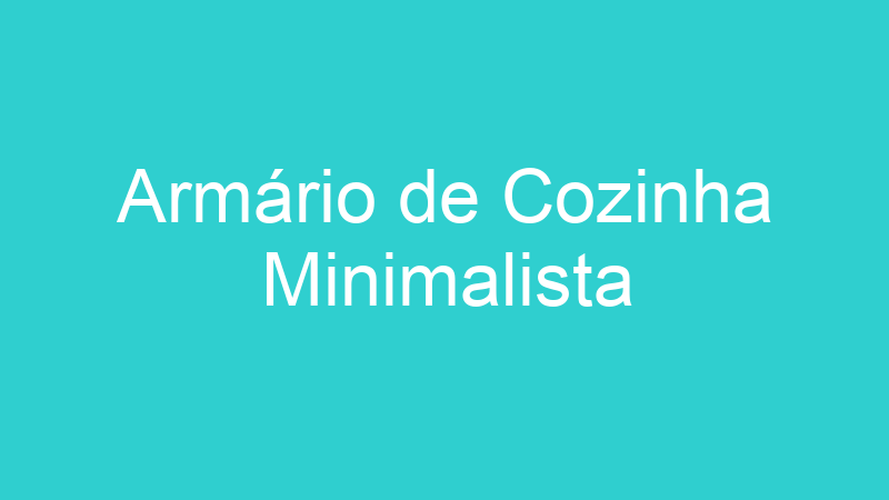 Armário de Cozinha Minimalista