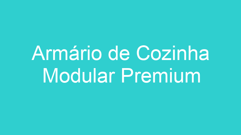 Armário de Cozinha Modular Premium