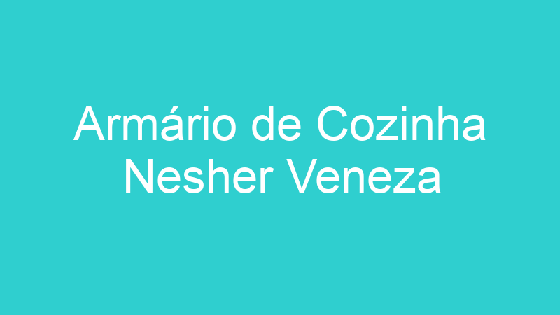 Armário de Cozinha Nesher Veneza