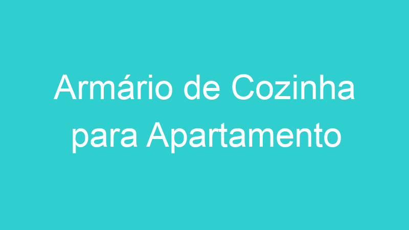 Armário de Cozinha para Apartamento