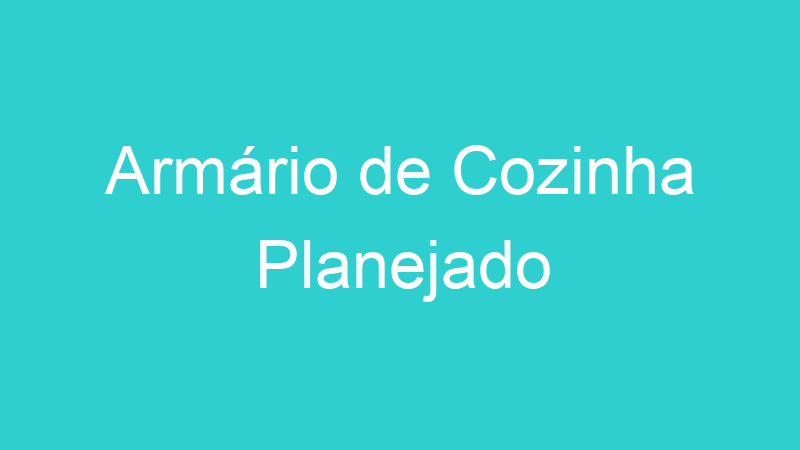Armário de Cozinha Planejado