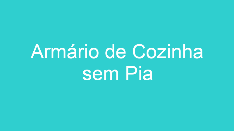 Armário de Cozinha sem Pia
