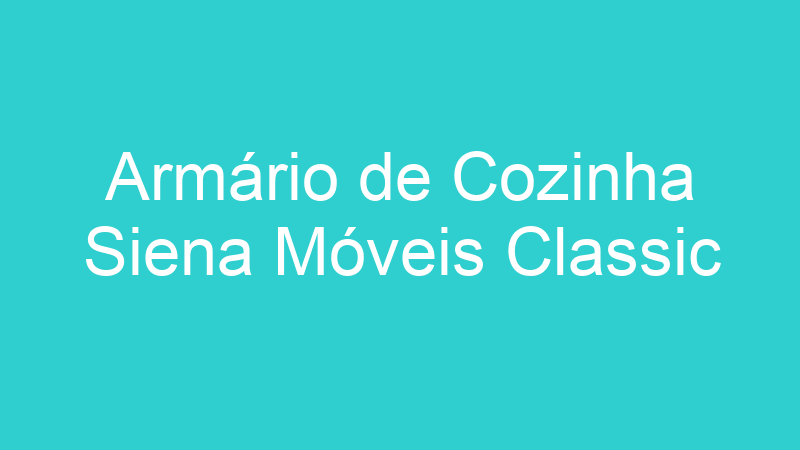 Armário de Cozinha Siena Móveis Classic
