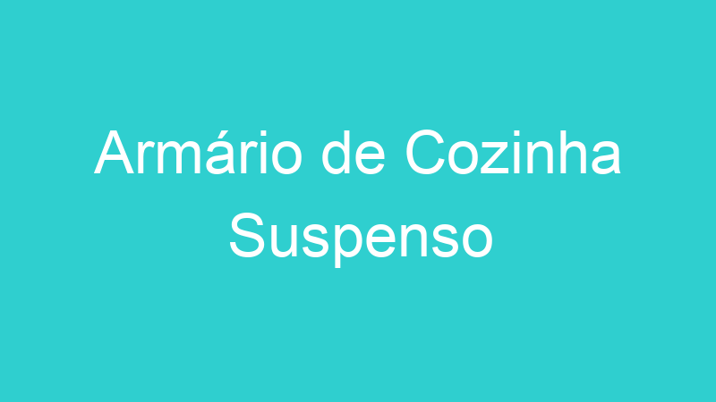 Armário de Cozinha Suspenso