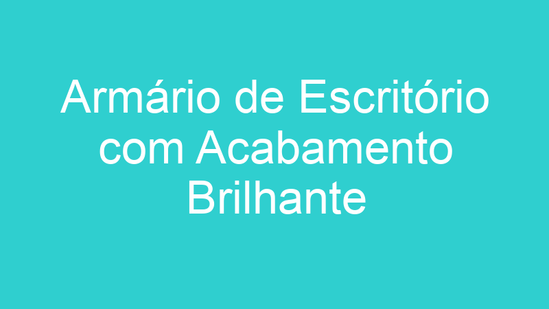 Armário de Escritório com Acabamento Brilhante
