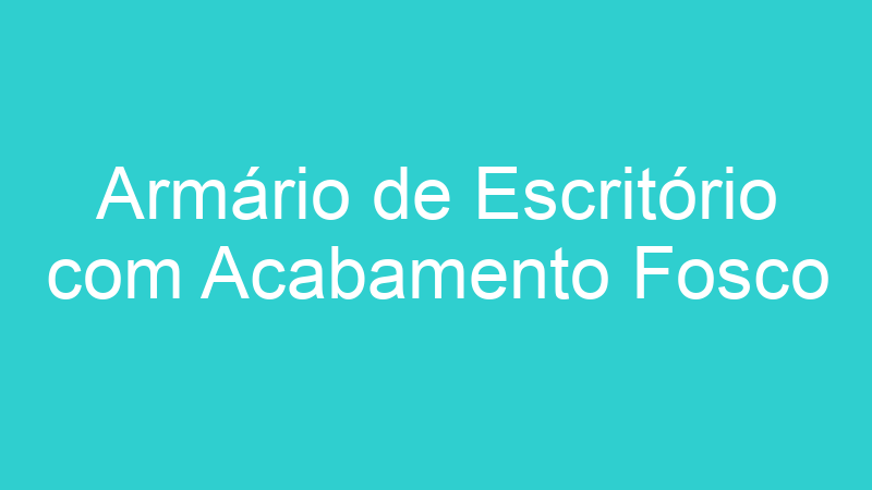 Armário de Escritório com Acabamento Fosco