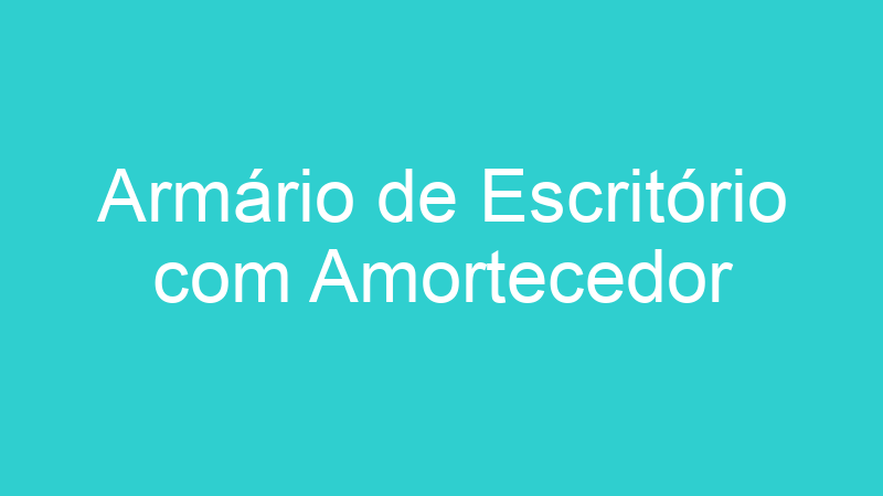 Armário de Escritório com Amortecedor