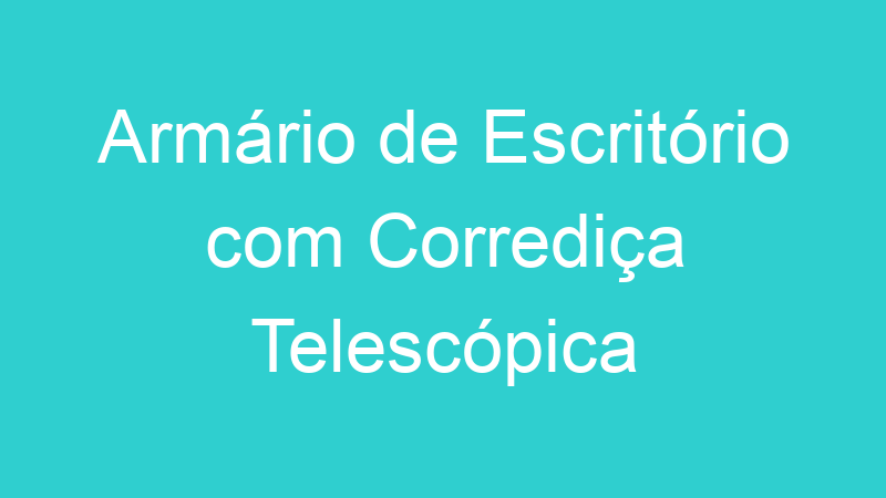Armário de Escritório com Corrediça Telescópica