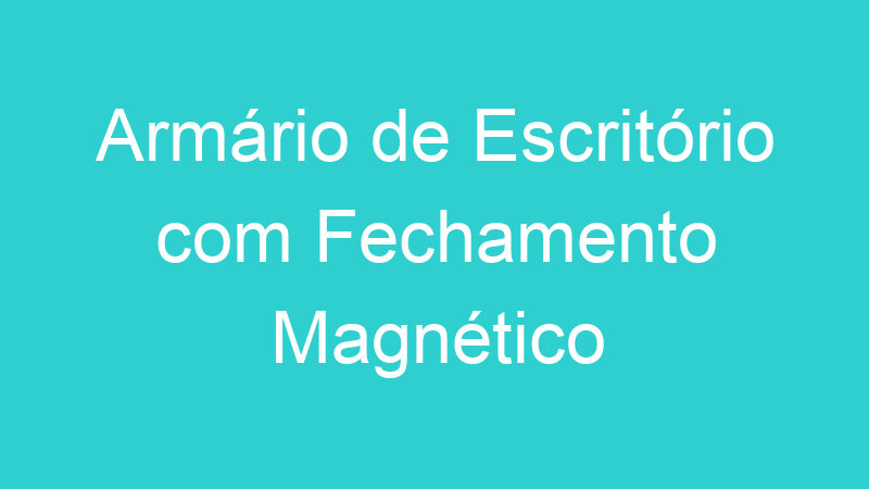 Armário de Escritório com Fechamento Magnético