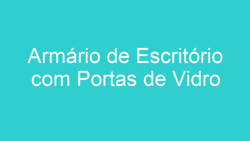 Armário de Escritório com Portas de Vidro