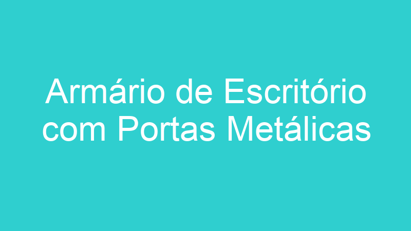 Armário de Escritório com Portas Metálicas